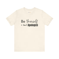 Be Yourself & Don't Apoligize– Authenticity Mental Health T-Shirt
