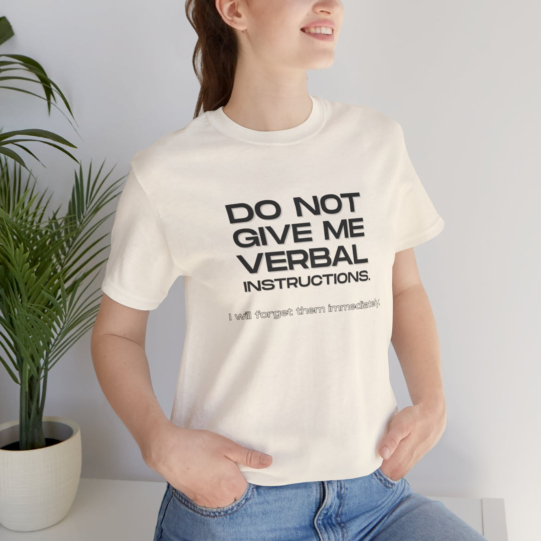 Do not give me verbal instructions- Humor - T-Shirt