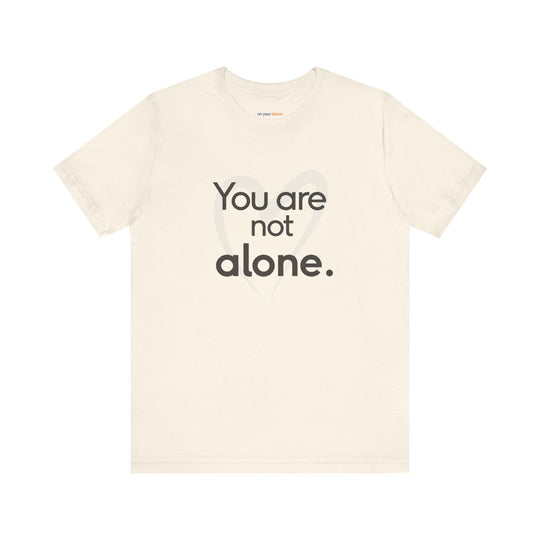 You Are Not Alone - Advocacy and Support for Mental Health and Wellness T-Shirt
