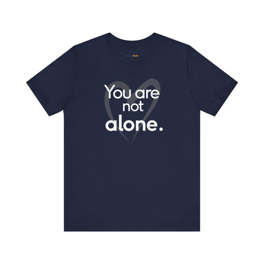 You Are Not Alone - Advocacy and Support for Mental Health and Wellness T-Shirt