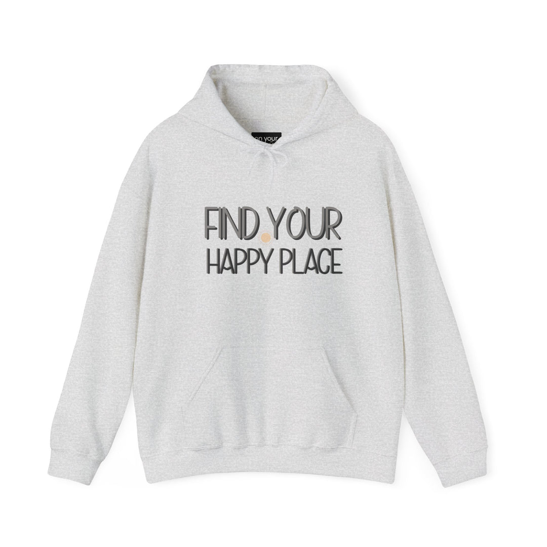 Find Your Happy Place Hoodie, Comfortable USA Made Jacket
