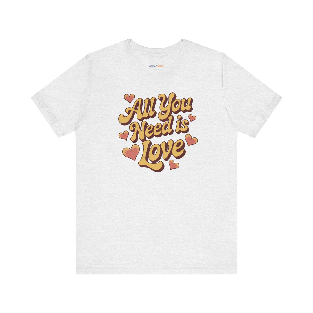 All You Need Is Love -– Mental Health Support T-Shirt