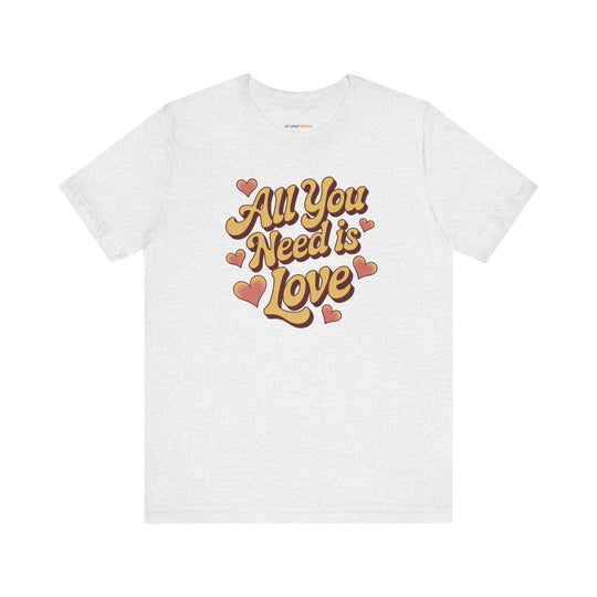 All You Need Is Love -– Mental Health Support T-Shirt