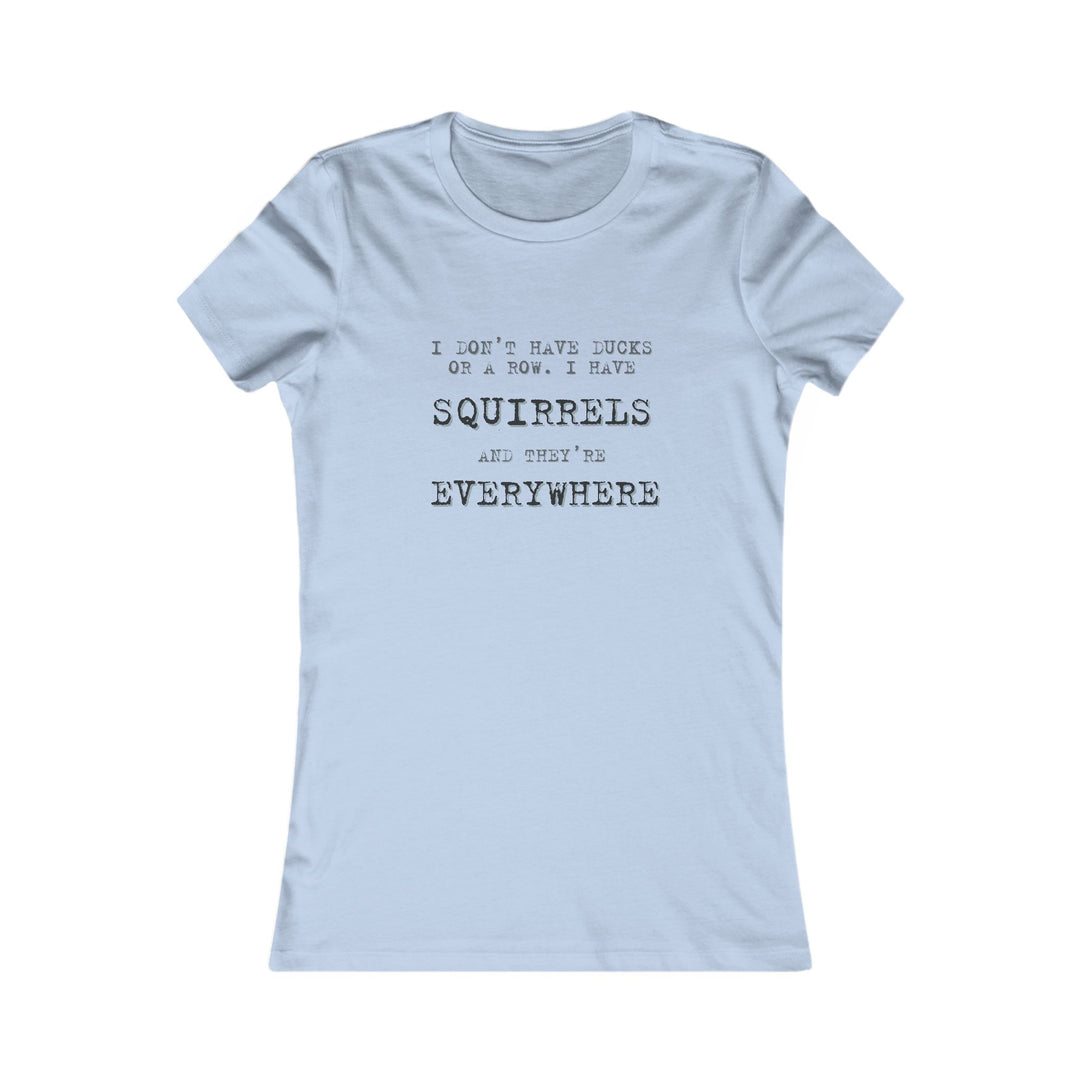 I Don’t Have Ducks in a Row, I Have Squirrels. Funny Chaos Tee for Women