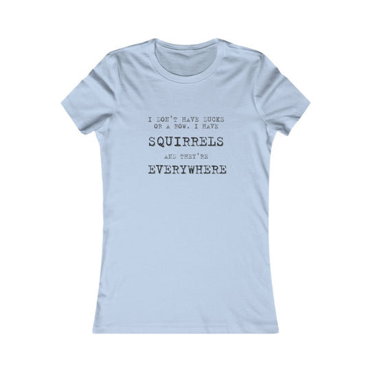 I Don’t Have Ducks in a Row, I Have Squirrels. Funny Chaos Tee for Women
