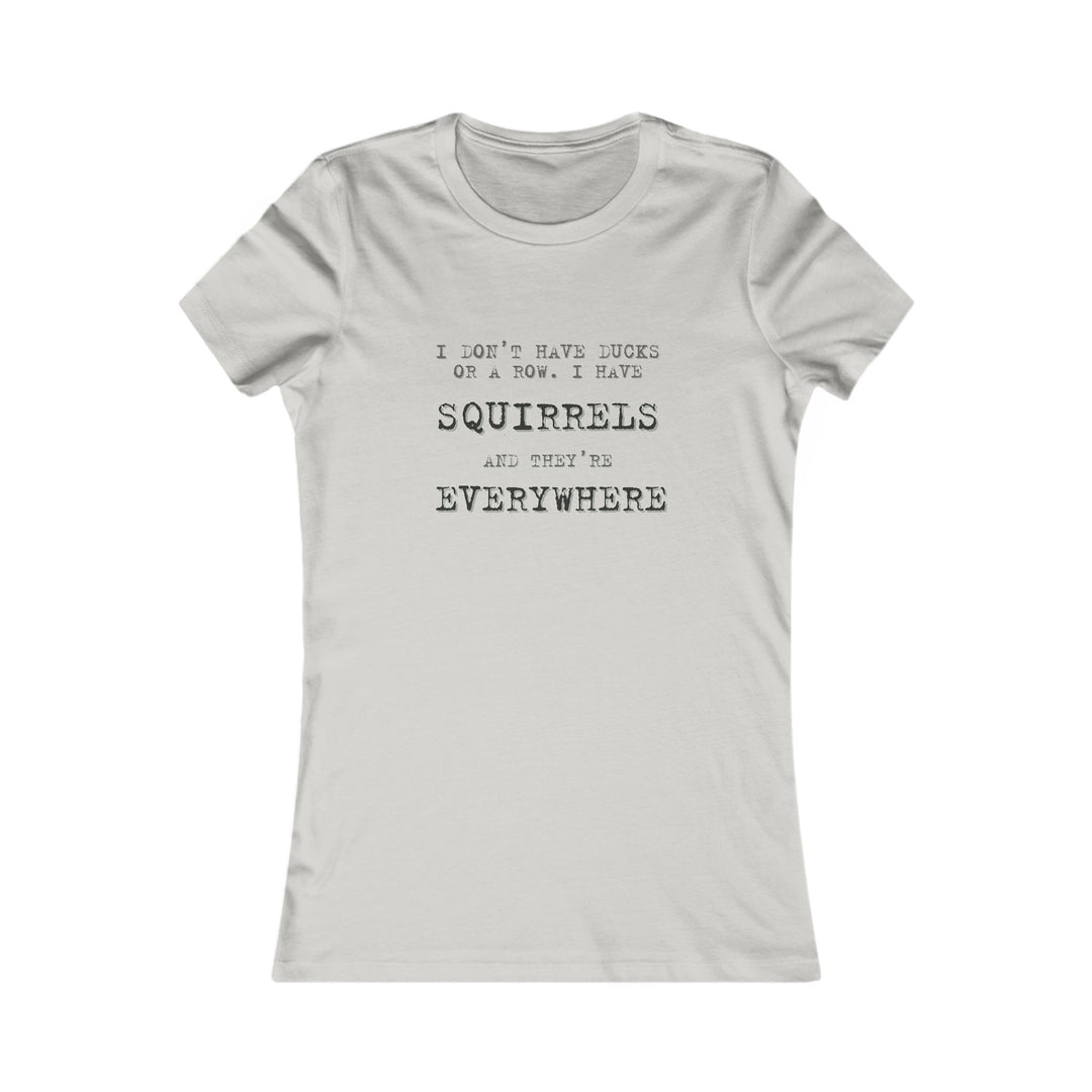 I Don’t Have Ducks in a Row, I Have Squirrels. Funny Chaos Tee for Women