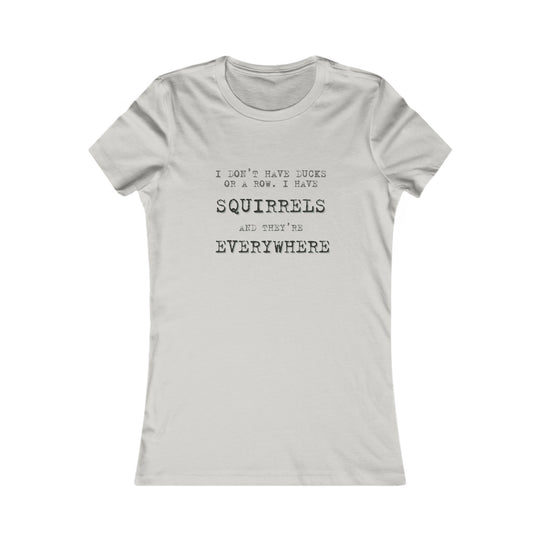 I Don’t Have Ducks in a Row, I Have Squirrels. Funny Chaos Tee for Women