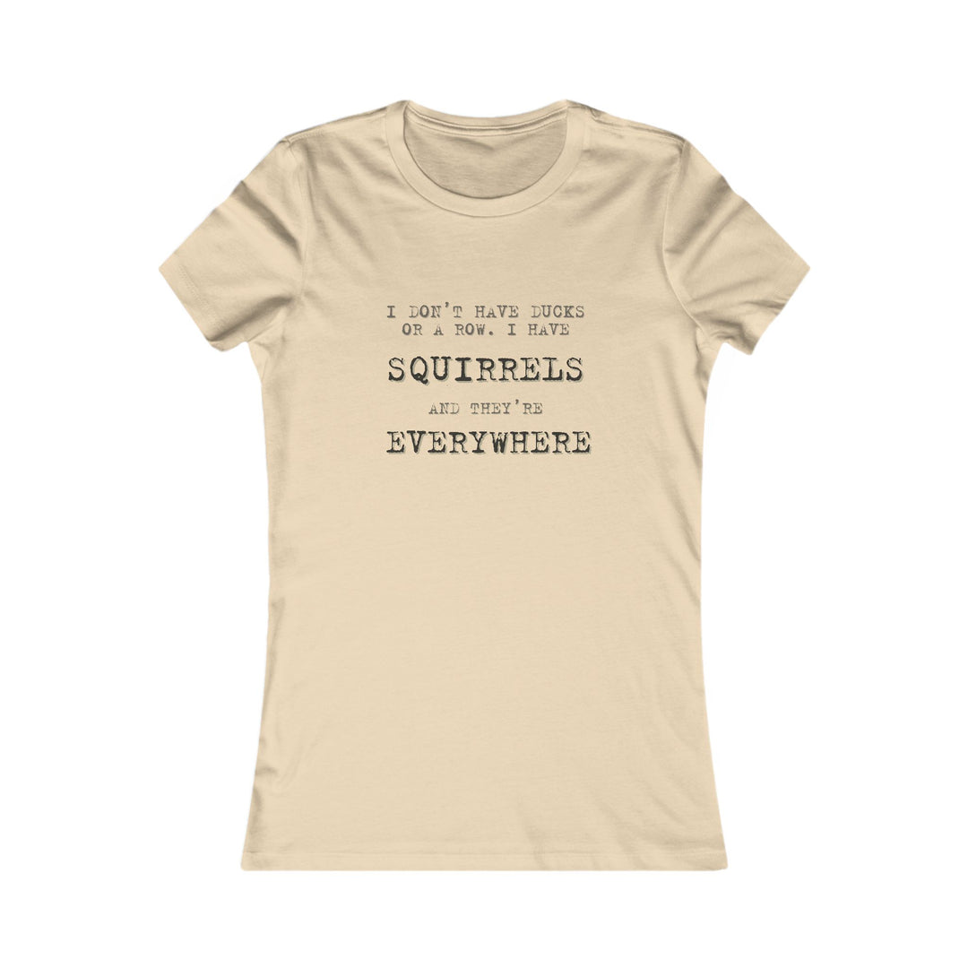 I Don’t Have Ducks in a Row, I Have Squirrels. Funny Chaos Tee for Women