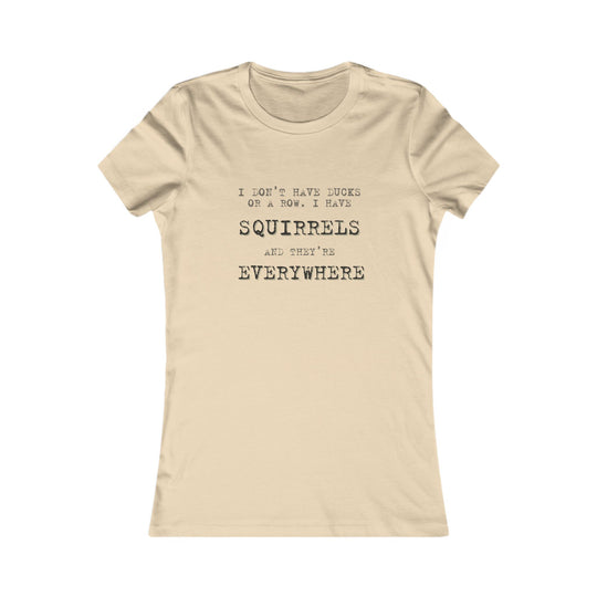 I Don’t Have Ducks in a Row, I Have Squirrels. Funny Chaos Tee for Women
