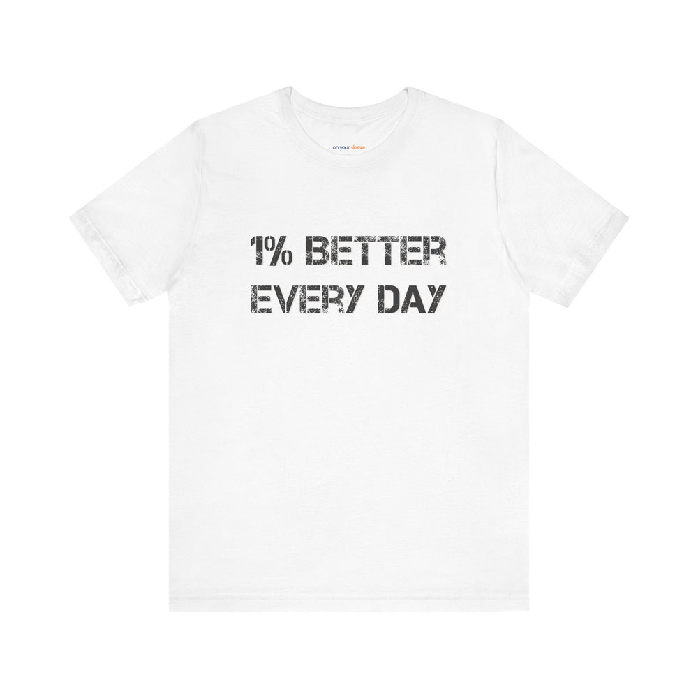 1% Better Every Day -Inspirational Unisex Jersey Tee - Mental Health Awareness Shirt