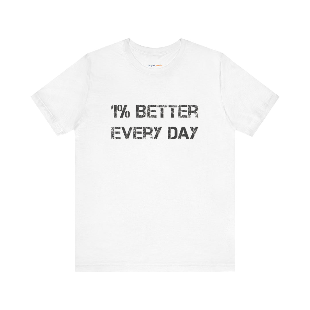 1% Better Every Day -Inspirational Unisex Jersey Tee - Mental Health Awareness Shirt