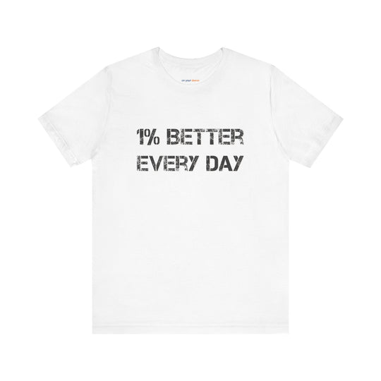 1% Better Every Day -Inspirational Unisex Jersey Tee - Mental Health Awareness Shirt