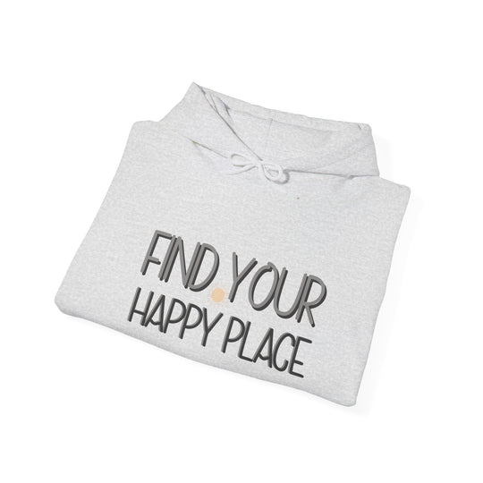 Find Your Happy Place Hoodie, Comfortable USA Made Jacket