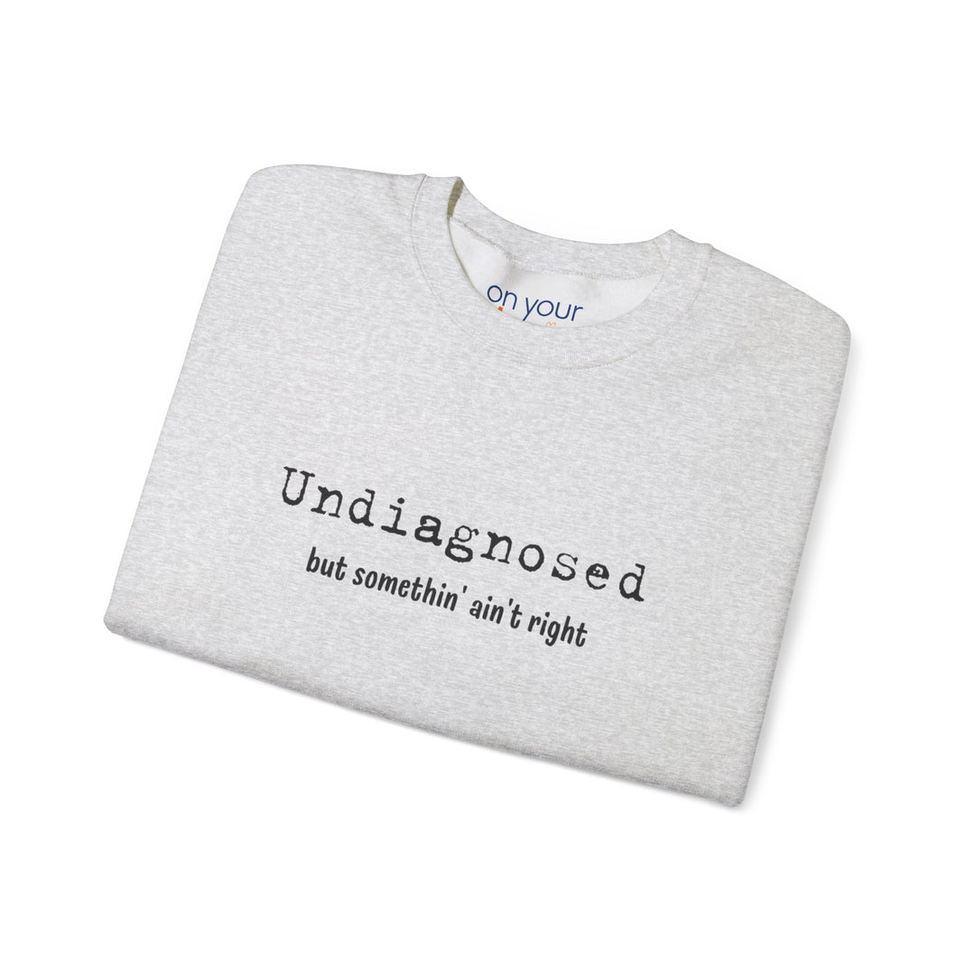 Undiagnosed Crew Neck, Something Ain't Right Neurospicy Shirt