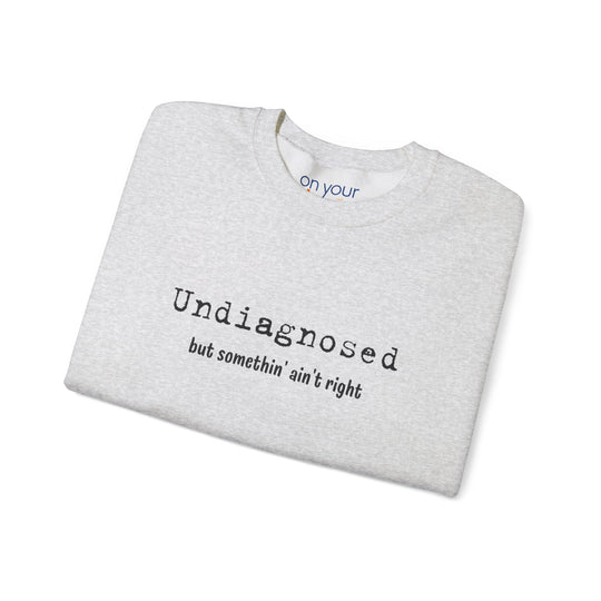 Undiagnosed Crew Neck, Something Ain't Right Neurospicy Shirt
