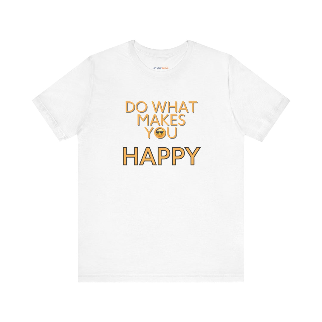 Do What Makes You Happy – Mental Wellness - T-Shirt