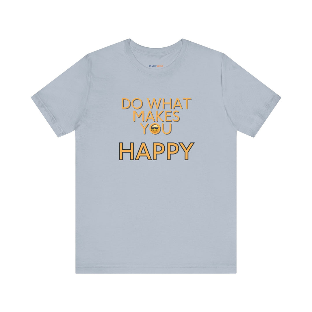 Do What Makes You Happy – Mental Wellness - T-Shirt