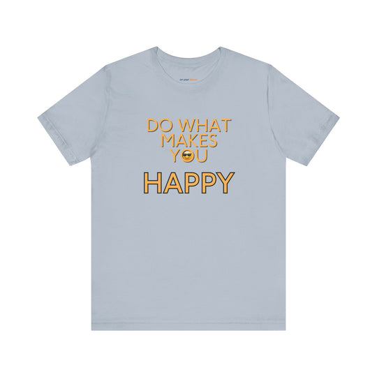 Do What Makes You Happy – Mental Wellness - T-Shirt
