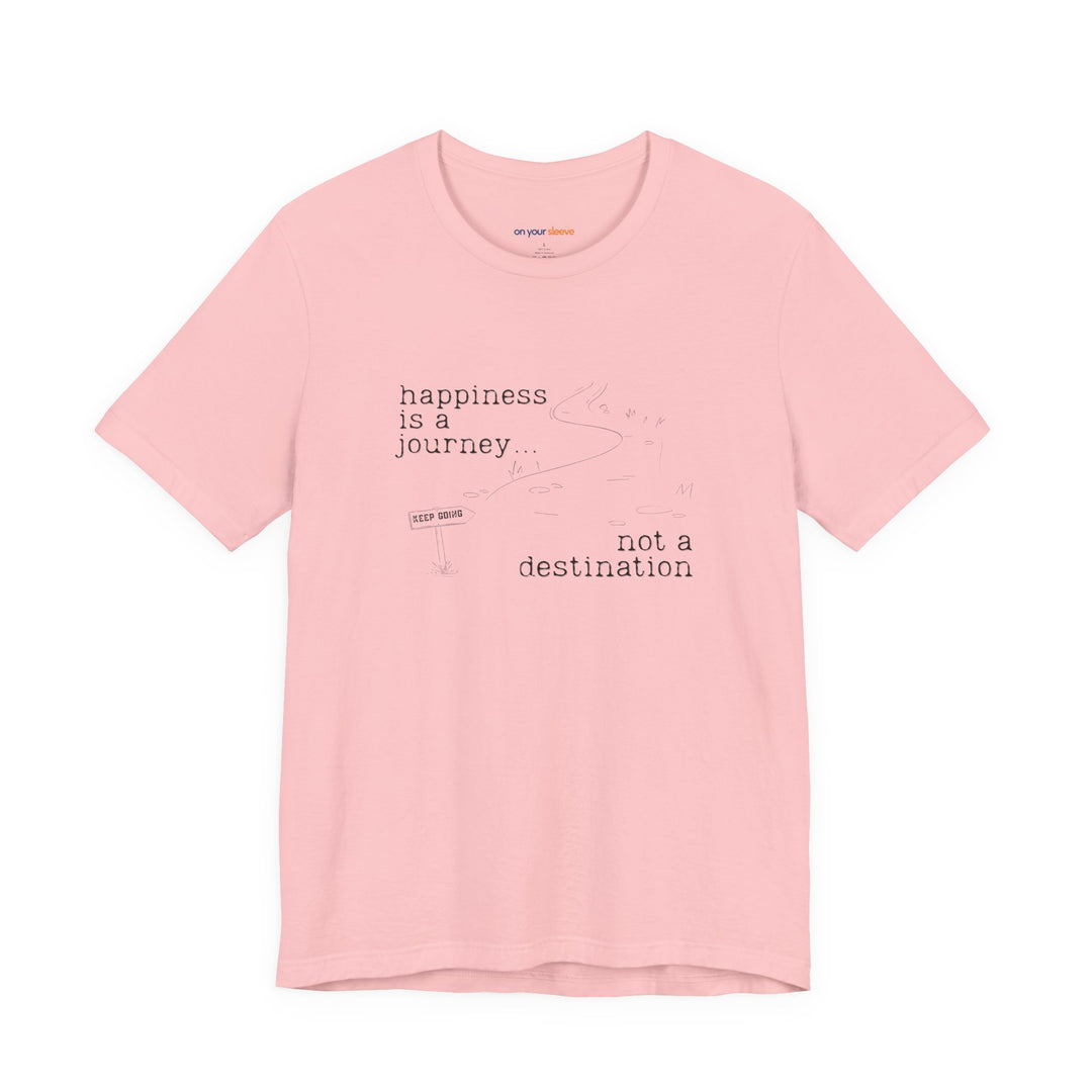 Happiness is a journey, not a destination – Let your shirt speak your story.