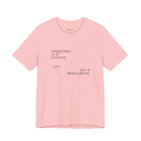Happiness is a journey, not a destination – Let your shirt speak your story.