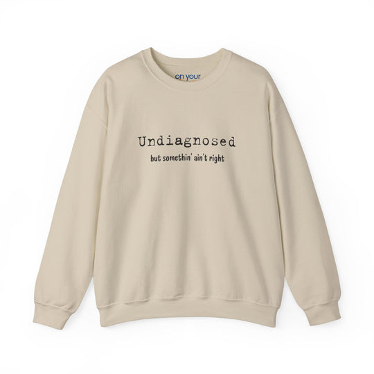 Undiagnosed Crew Neck, Something Ain't Right Neurospicy Shirt