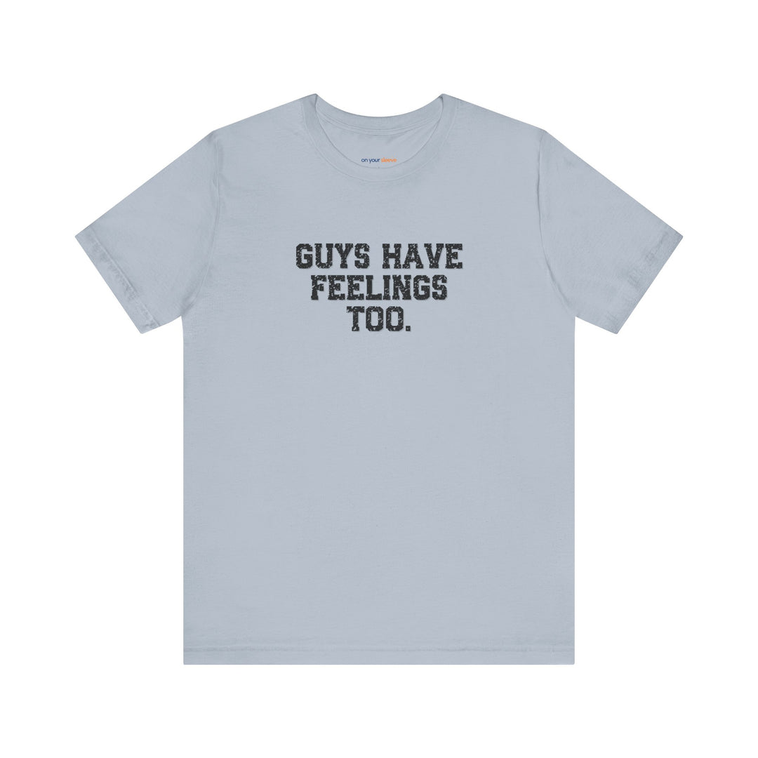 Guys have feelings too - Normalize emotions for every man.