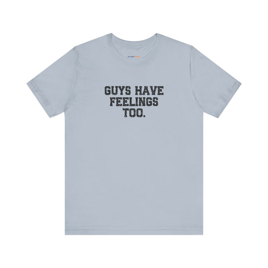 Guys have feelings too - Normalize emotions for every man.