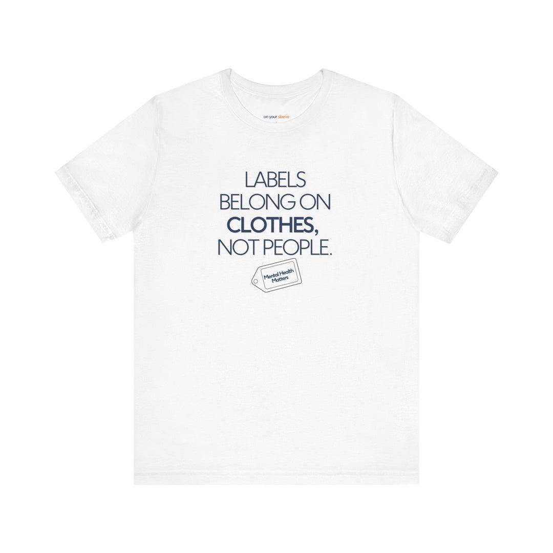 Labels belong on clothes, not people– Let your shirt speak your story.