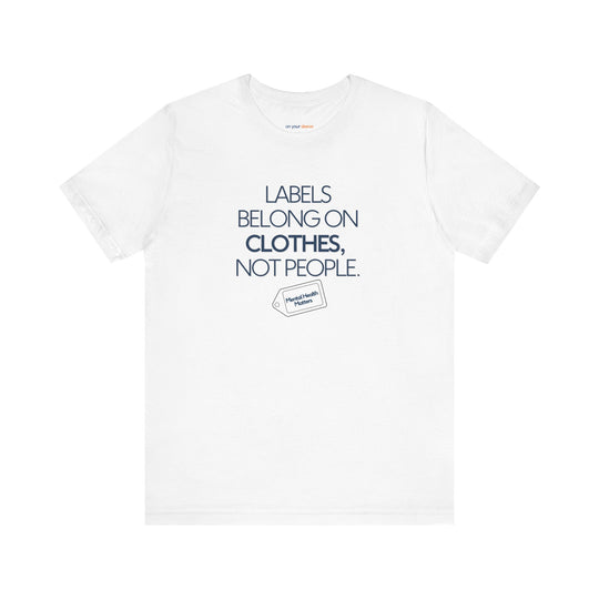Labels belong on clothes, not people– Let your shirt speak your story.