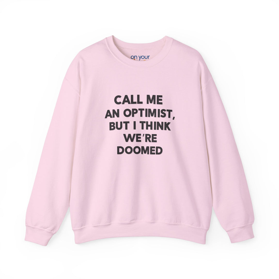 Call Me an Optimist - Unisex Crewneck Sweatshirt - Funny Graphic Sweater, Casual Cozy Style