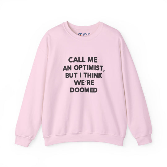 Call Me an Optimist - Unisex Crewneck Sweatshirt - Funny Graphic Sweater, Casual Cozy Style