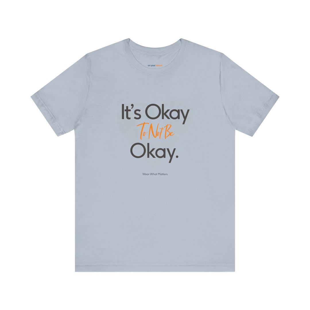 It's Okay to Not Be Okay - Emotional Awareness T-Shirt