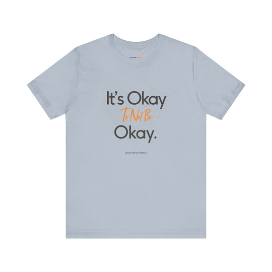 It's Okay to Not Be Okay - Emotional Awareness T-Shirt