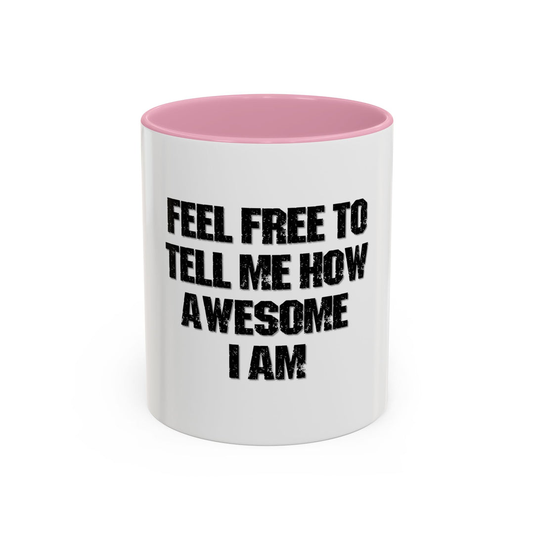 Feel Free to Tell Me How Awesome I Am – ORCA Coatings Ceramic Mug
