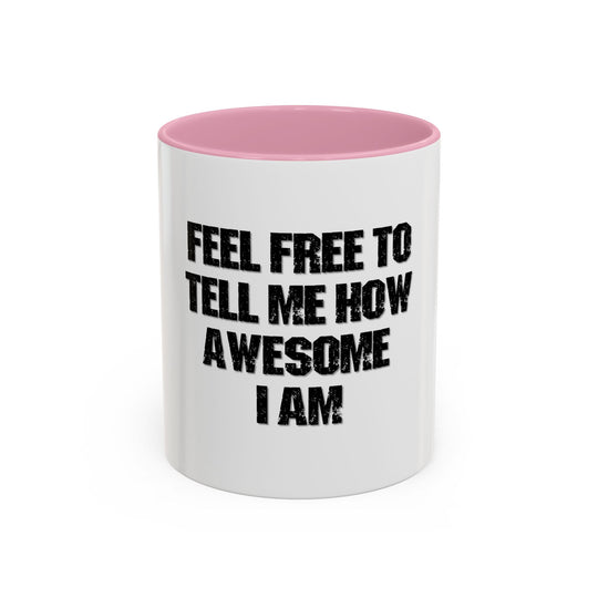 Feel Free to Tell Me How Awesome I Am – ORCA Coatings Ceramic Mug
