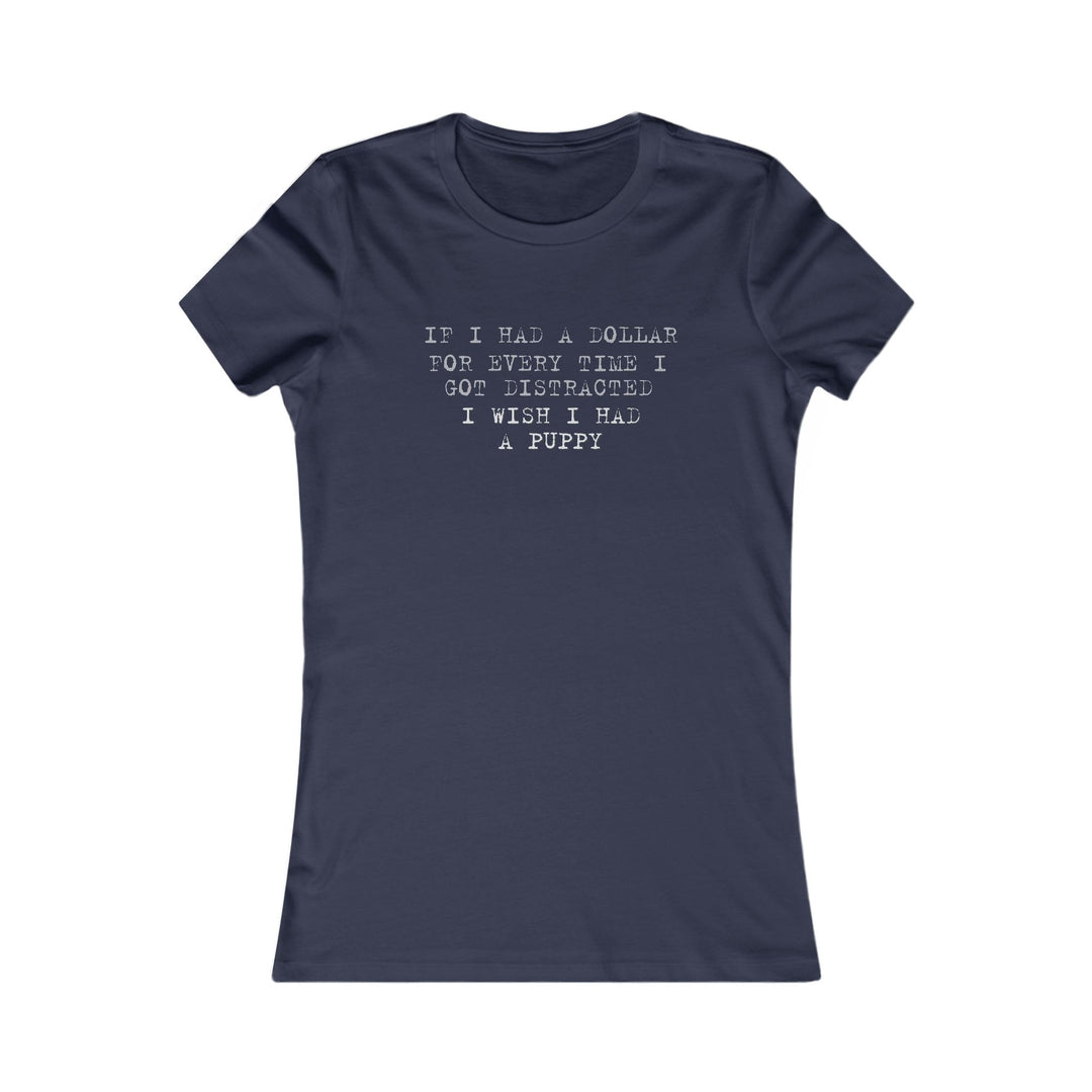 If I Had a Dollar for Every Time I Got Distracted. Humorous ADHD Tee for Women