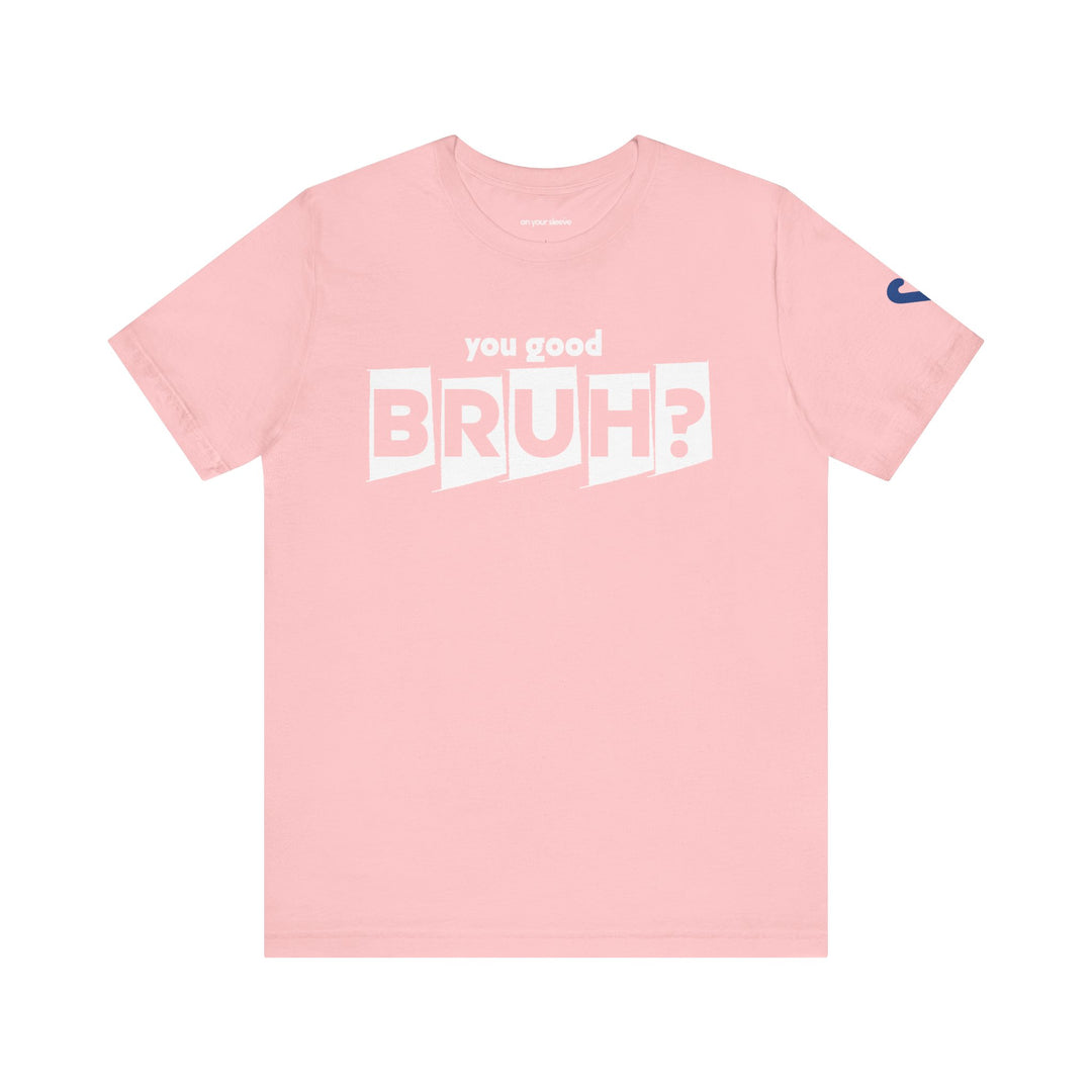 You Good Bruh? - Mental Health Men Support T-Shirt