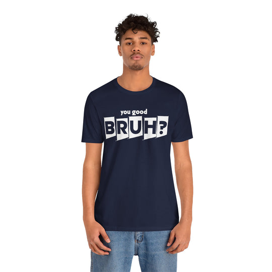You Good Bruh? - Mental Health Men Support T-Shirt