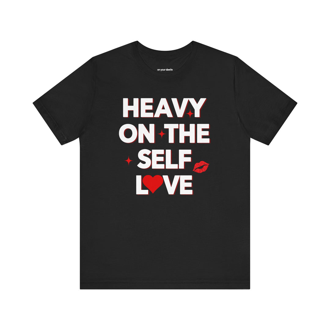 Heavy on the Self Love - Mental Health Awareness Unisex T-Shirt