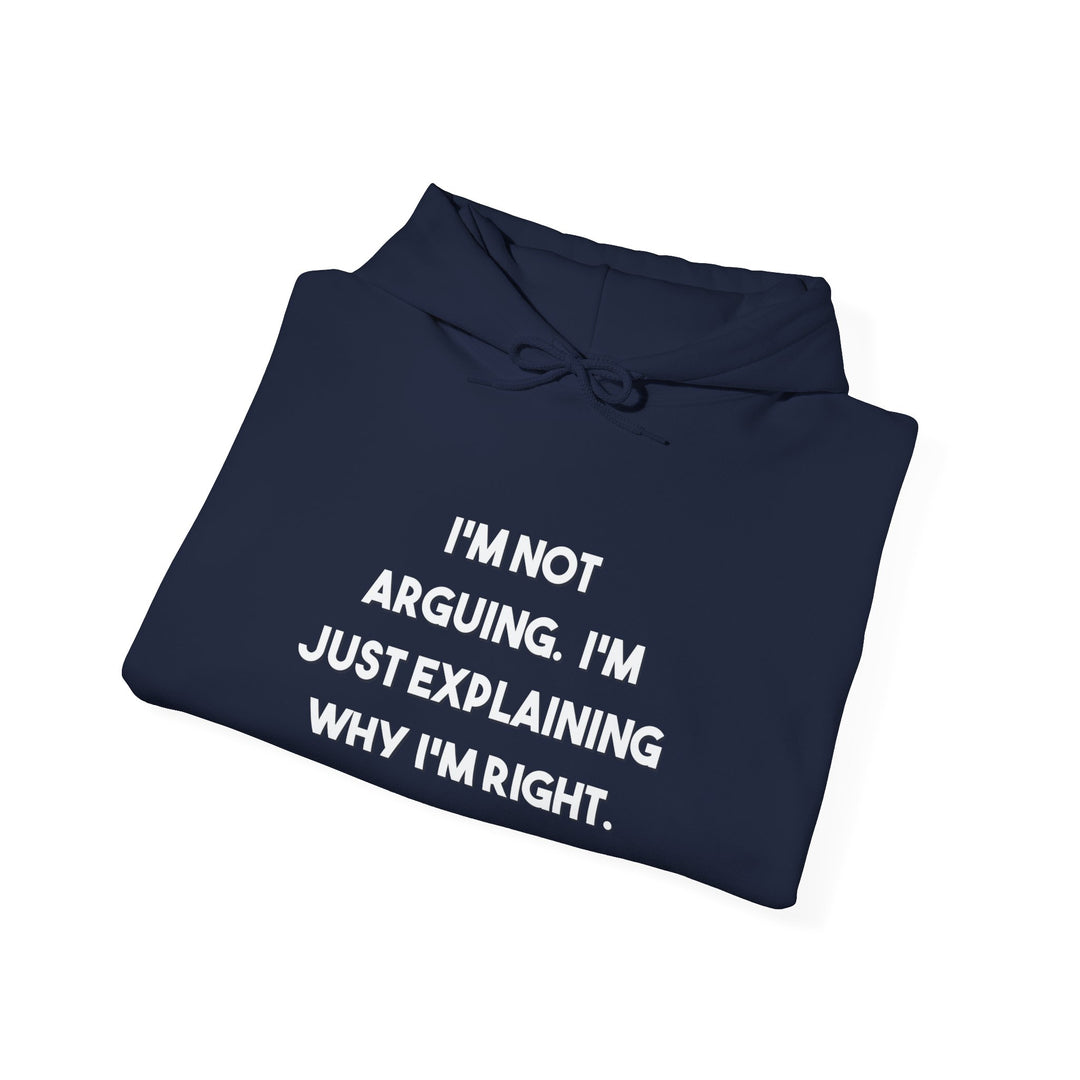 I'm Not Arguing Hoodie,Explaining Why I'm Right Funny Shirt