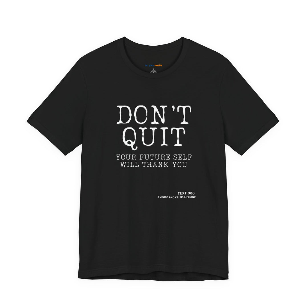 Don't Quit. Your future self will thank you. – Let your shirt speak your story.