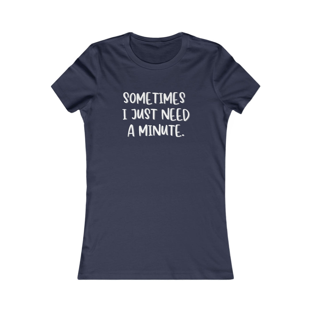Sometimes I Just Need a Minute, Calm and Honest Tee for Women