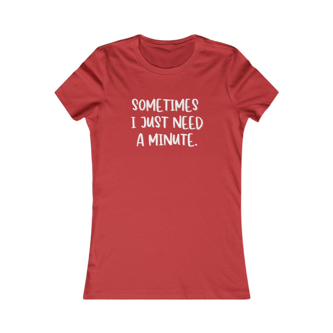 Sometimes I Just Need a Minute, Calm and Honest Tee for Women