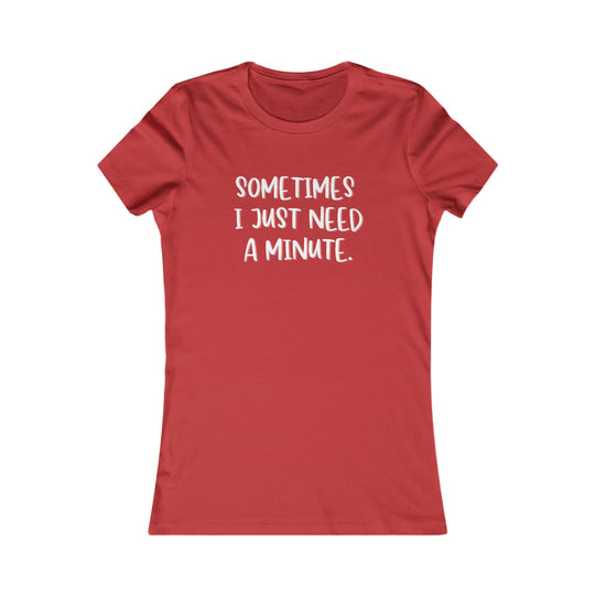 Sometimes I Just Need a Minute, Calm and Honest Tee for Women