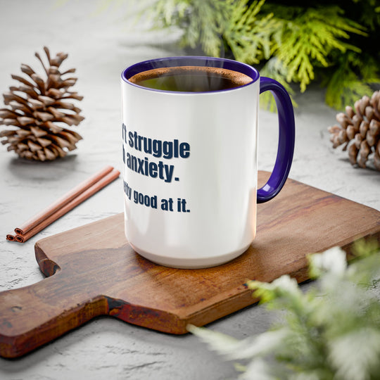 I Don’t Struggle with Anxiety—I’m Actually Pretty Good at It – ORCA Coatings Ceramic Mug