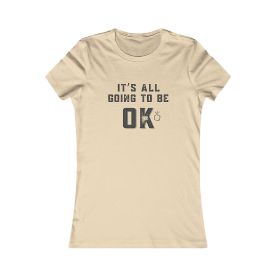 It's All Going to Be OK - Inspirational Women's Graphic Tee