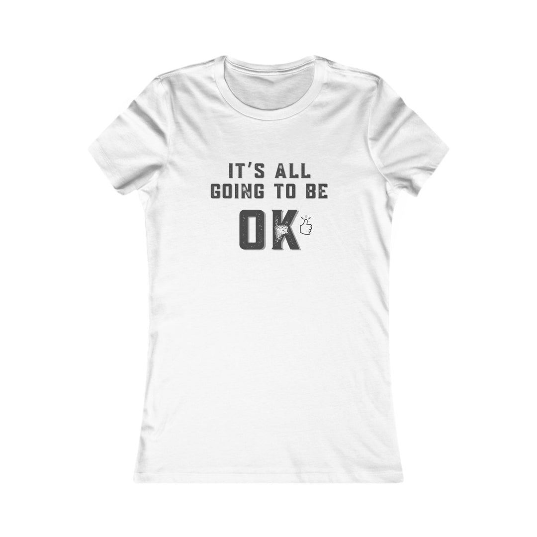 It's All Going to Be OK - Inspirational Women's Graphic Tee