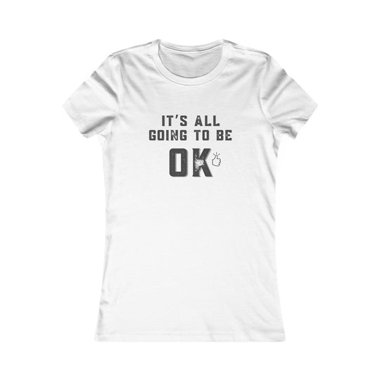 It's All Going to Be OK - Inspirational Women's Graphic Tee