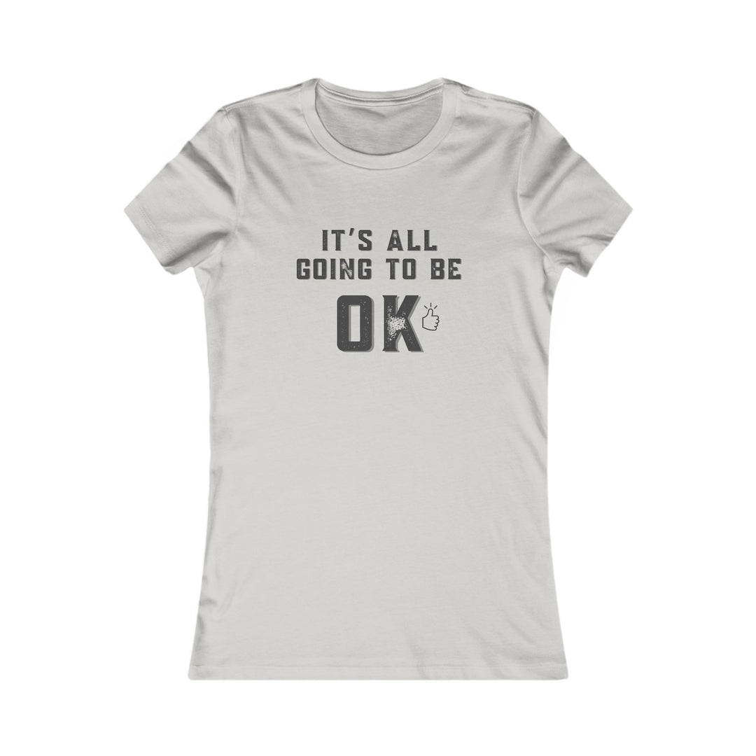 It's All Going to Be OK - Inspirational Women's Graphic Tee