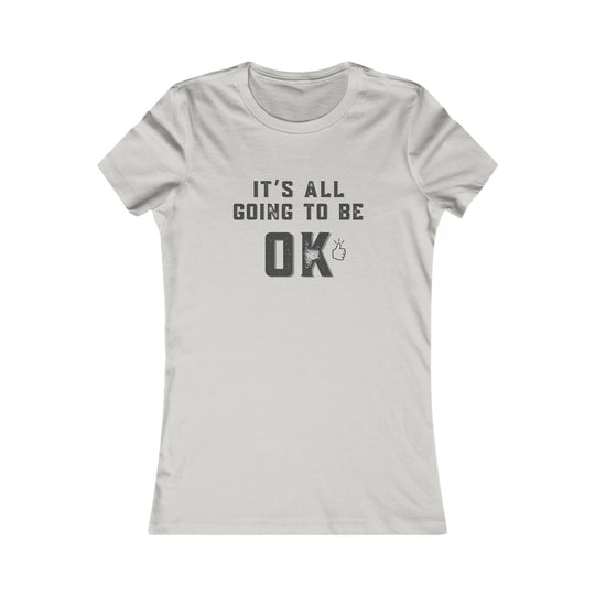 It's All Going to Be OK - Inspirational Women's Graphic Tee